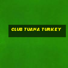 club tuana turkey