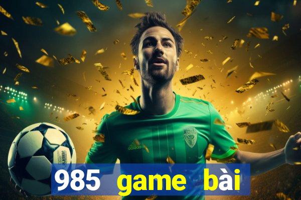 985 game bài chính thức 2021