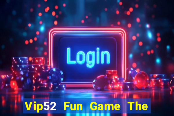 Vip52 Fun Game The Bài Mobile 2021