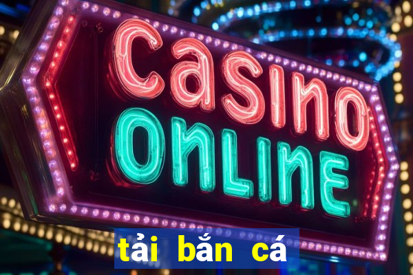 tải bắn cá đổi thưởng 2019