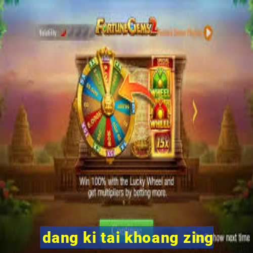 dang ki tai khoang zing