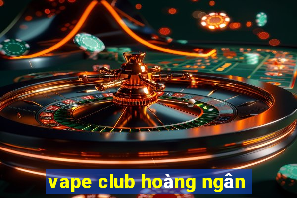 vape club hoàng ngân