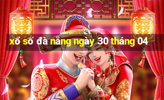 xổ số đà nẵng ngày 30 tháng 04