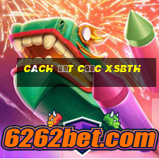 Cách đặt cược XSBTH