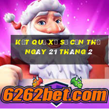 kết quả xổ số cần thơ ngày 21 tháng 2