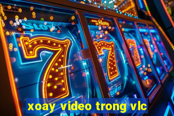 xoay video trong vlc