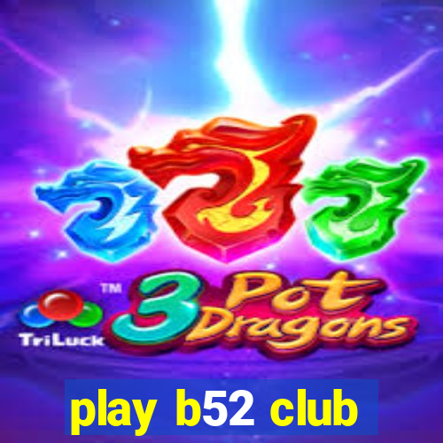 play b52 club