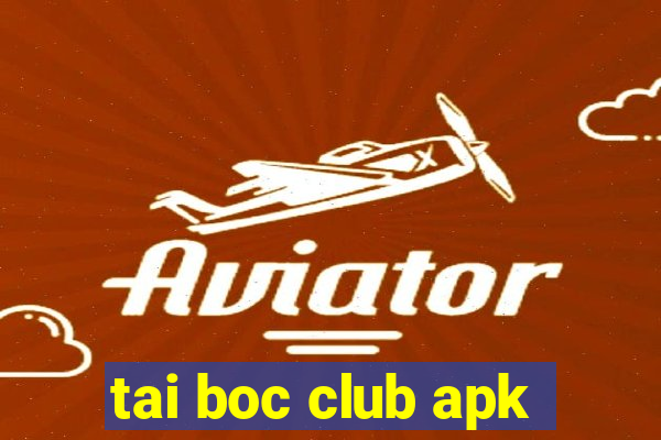 tai boc club apk