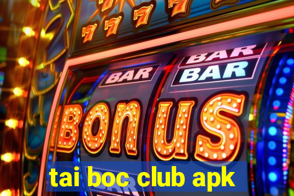 tai boc club apk