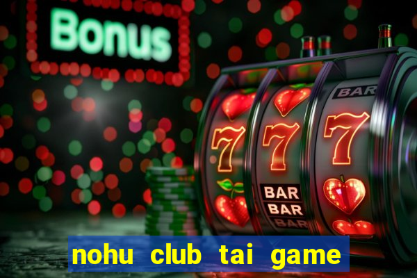 nohu club tai game nổ hũ đổi thưởng