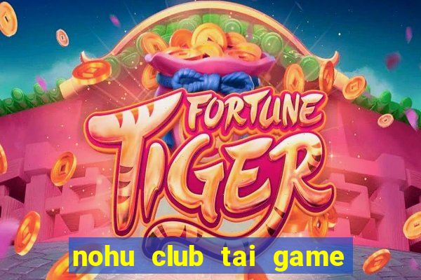 nohu club tai game nổ hũ đổi thưởng