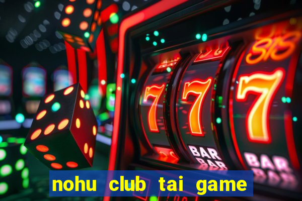 nohu club tai game nổ hũ đổi thưởng