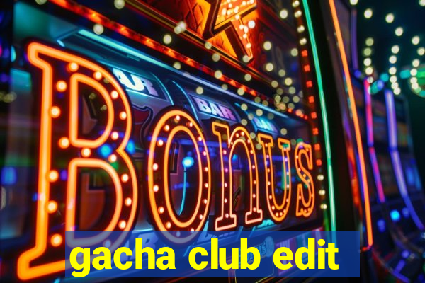 gacha club edit