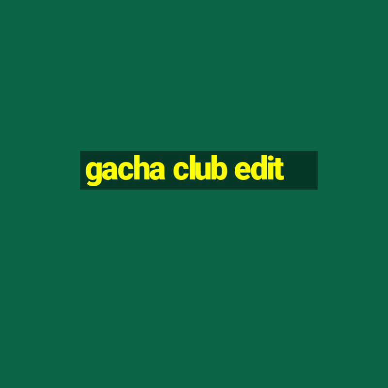 gacha club edit