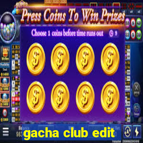 gacha club edit