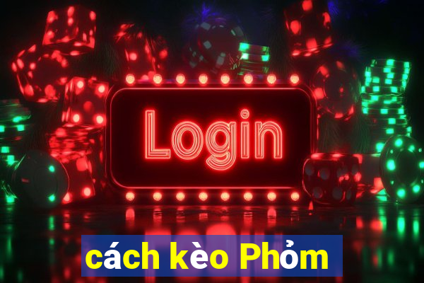 cách kèo Phỏm