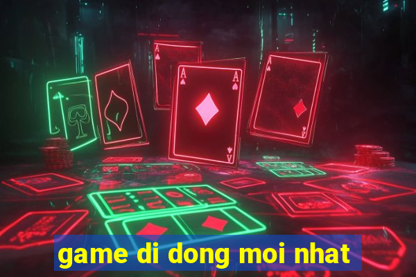 game di dong moi nhat