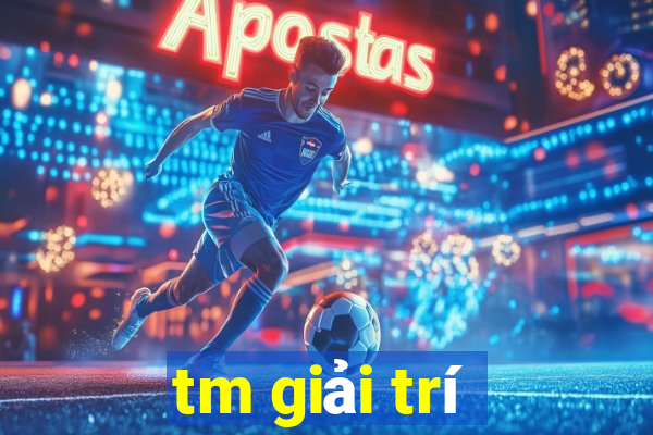 tm giải trí