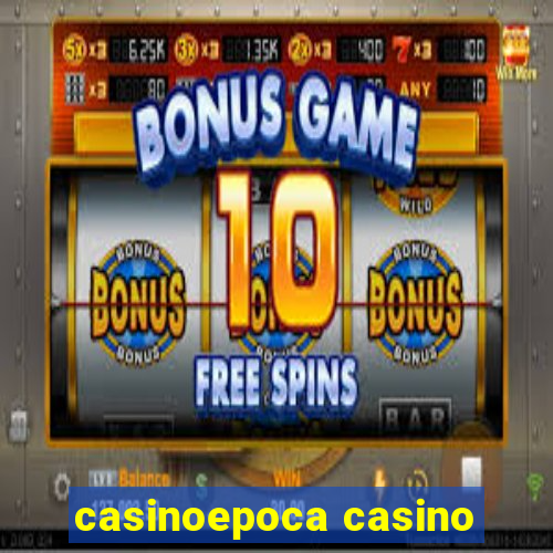 casinoepoca casino