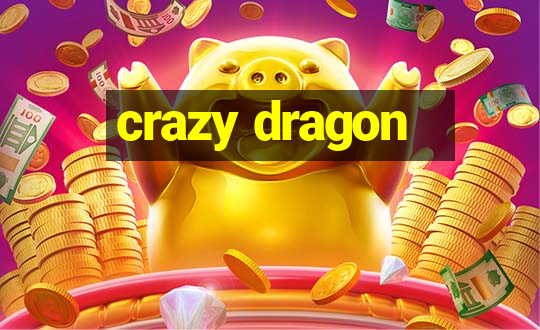 crazy dragon