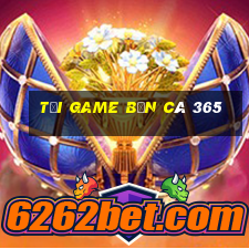 tải game bắn cá 365