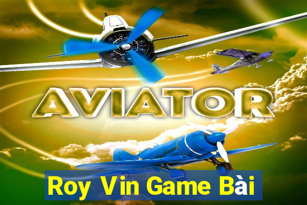 Roy Vin Game Bài