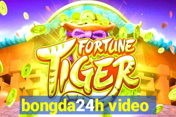 bongda24h video