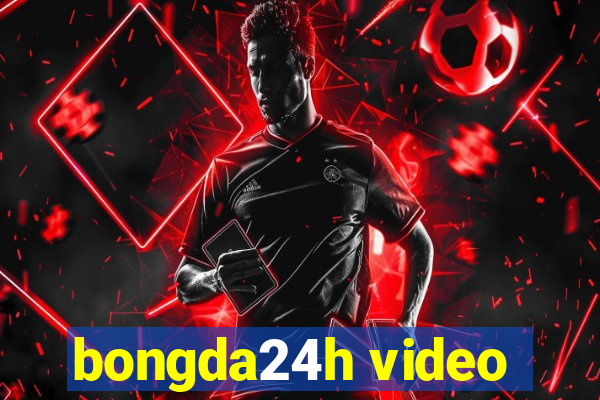 bongda24h video