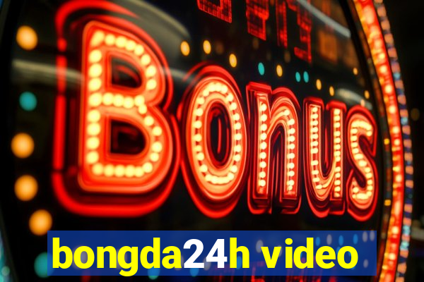 bongda24h video