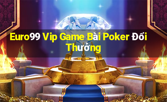 Euro99 Vip Game Bài Poker Đổi Thưởng