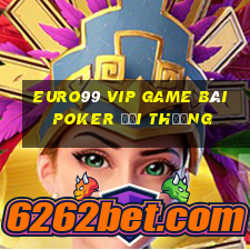 Euro99 Vip Game Bài Poker Đổi Thưởng