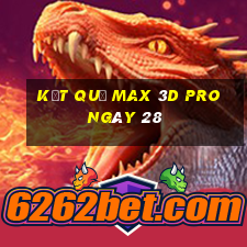 kết quả Max 3D pro ngày 28