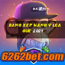 bang xep hang v league 2021