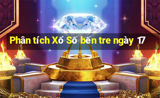 Phân tích Xổ Số bến tre ngày 17