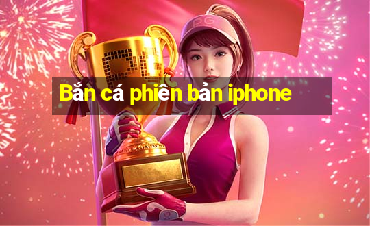 Bắn cá phiên bản iphone