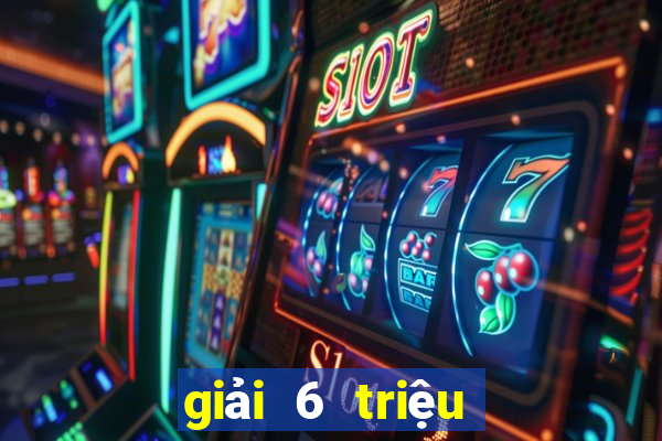 giải 6 triệu vé số