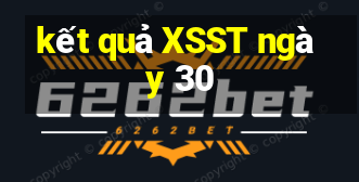 kết quả XSST ngày 30