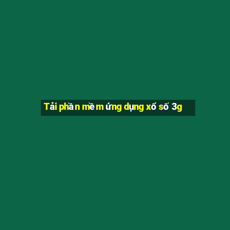 Tải phần mềm ứng dụng xổ số 3g