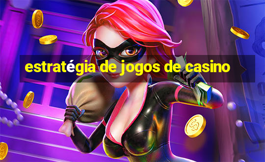 estratégia de jogos de casino