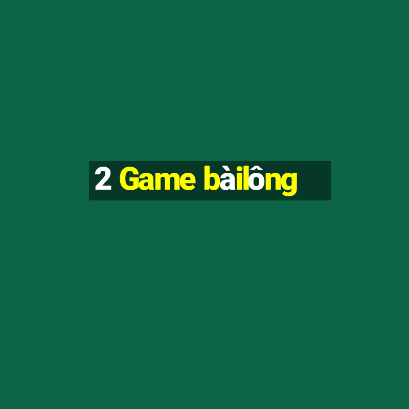 2 Game bàilông