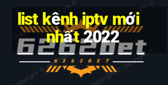 list kênh iptv mới nhất 2022