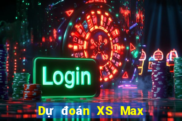 Dự đoán XS Max 4D ngày 10