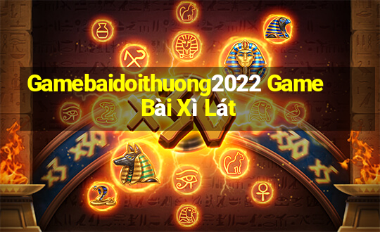 Gamebaidoithuong2022 Game Bài Xì Lát