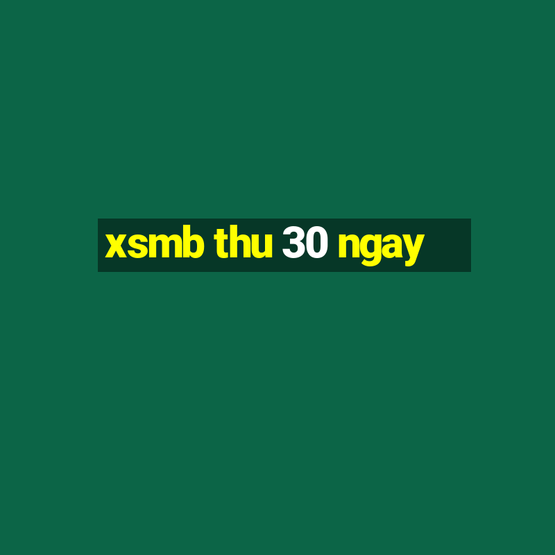 xsmb thu 30 ngay