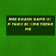 M88 Khách hàng điện thoại di động Tozhong