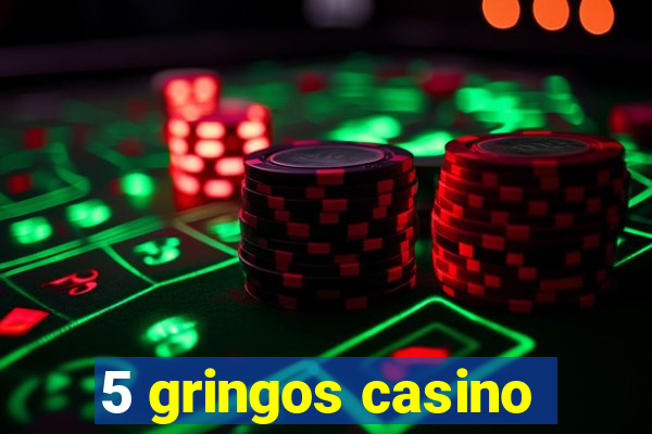 5 gringos casino