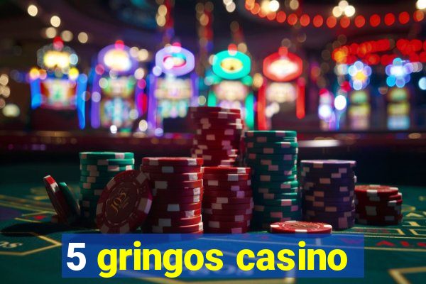 5 gringos casino