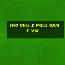 trò chơi 2 người game vui