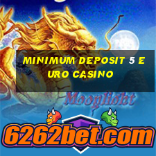 minimum deposit 5 euro casino