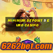 minimum deposit 5 euro casino